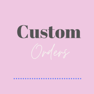 Custom orders