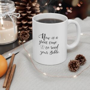 Now is a great time to read your Bible Ceramic Mug 11oz